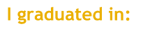 I graduated in: